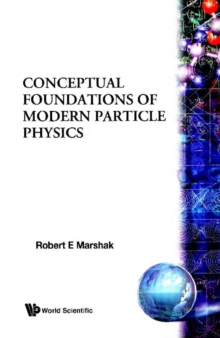 Conceptual Foundations Of Modern Particle Physics