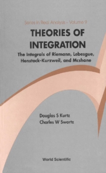 Theories Of Integration: The Integrals Of Riemann, Lebesgue, Henstock-kurzweil, And Mcshane