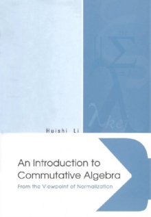 Introduction To Commutative Algebra, An: From The Viewpoint Of Normalization