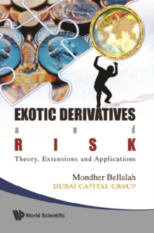 Exotic Derivatives And Risk: Theory, Extensions And Applications