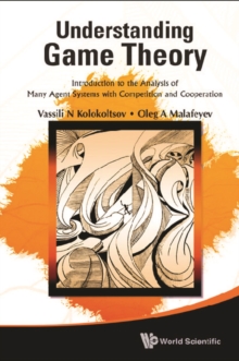 Understanding Game Theory: Introduction To The Analysis Of Many Agent Systems With Competition And Cooperation