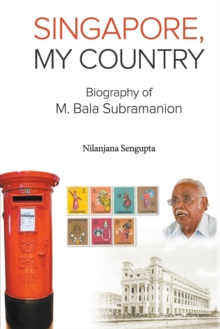 Singapore, My Country: Biography Of M Bala Subramanion, Paperback / softback Book Singapore, My Country: Biography Of M Bala Subramanion, Paperback / softback Book