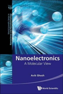 Nanoelectronics: A Molecular View, Paperback / softback Book Nanoelectronics: A Molecular View, Paperback / softback Book