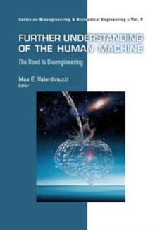 Further Understanding Of The Human Machine: The Road To Bioengineering, Hardback Book Further Understanding Of The Human Machine: The Road To Bioengineering, Hardback Book