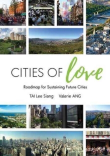 Cities Of Love: Roadmap For Sustaining Future Cities, Paperback / softback Book Cities Of Love: Roadmap For Sustaining Future Cities, Paperback / softback Book