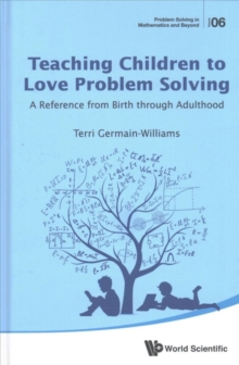 Teaching Children To Love Problem Solving: A Reference From Birth Through Adulthood, Hardback Book Teaching Children To Love Problem Solving: A Reference From Birth Through Adulthood, Hardback Book