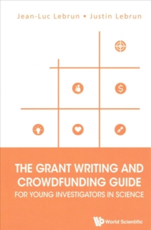 Grant Writing And Crowdfunding Guide For Young Investigators In Science, The, Paperback / softback Book Grant Writing And Crowdfunding Guide For Young Investigators In Science, The, Paperback / softback Book
