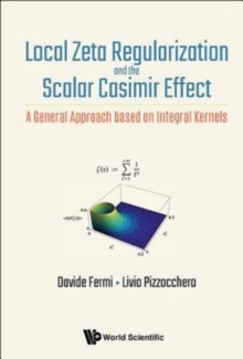 Local Zeta Regularization And The Scalar Casimir Effect: A General Approach Based On Integral Kernels, Hardback Book Local Zeta Regularization And The Scalar Casimir Effect: A General Approach Based On Integral Kernels, Hardback Book