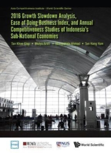 2016 Growth Slowdown Analysis, Ease Of Doing Business Index, And Annual Competitiveness Studies Of Indonesia's Sub-national Economies, Hardback Book 2016 Growth Slowdown Analysis, Ease Of Doing Business Index, And Annual Competitiveness Studies Of Indonesia's Sub-national Economies, Hardback Book