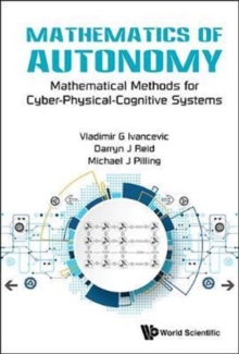 Mathematics Of Autonomy: Mathematical Methods For Cyber-physical-cognitive Systems, Hardback Book Mathematics Of Autonomy: Mathematical Methods For Cyber-physical-cognitive Systems, Hardback Book