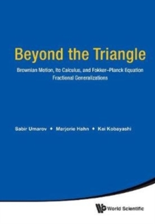 Beyond The Triangle: Brownian Motion, Ito Calculus, And Fokker-planck Equation - Fractional Generalizations, Hardback Book Beyond The Triangle: Brownian Motion, Ito Calculus, And Fokker-planck Equation - Fractional Generalizations, Hardback Book