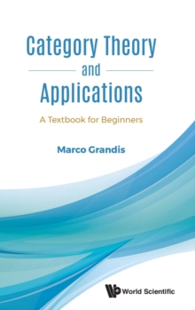 Category Theory And Applications: A Textbook For Beginners, Hardback Book Category Theory And Applications: A Textbook For Beginners, Hardback Book