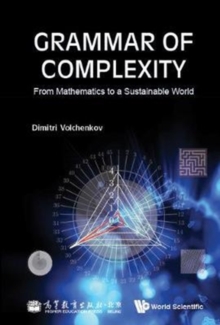 Grammar Of Complexity: From Mathematics To A Sustainable World, Hardback Book Grammar Of Complexity: From Mathematics To A Sustainable World, Hardback Book