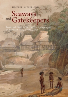 Seaways and Gatekeepers : Trade and State in the Eastern Archipelagos of Southeast Asia, c.1600c.1906