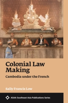 Colonial Law Making : Cambodia under the French