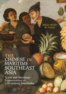 The Chinese in Maritime Southeast Asia : Trade and Merchant Communities in 17th-century Insulindia