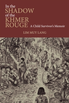 In the Shadow of the Khmer Rouge : A Child Survivor's Memoir