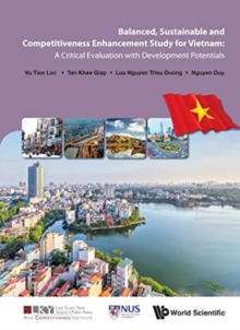 Balanced, Sustainable And Competitiveness Enhancement Study For Vietnam: A Critical Evaluation With Development Potentials, Hardback Book Balanced, Sustainable And Competitiveness Enhancement Study For Vietnam: A Critical Evaluation With Development Potentials, Hardback Book