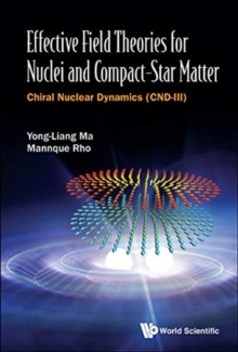 Effective Field Theories For Nuclei And Compact-star Matter: Chiral Nuclear Dynamics (Cnd-iii), Hardback Book Effective Field Theories For Nuclei And Compact-star Matter: Chiral Nuclear Dynamics (Cnd-iii), Hardback Book