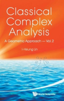 Classical Complex Analysis: A Geometric Approach (Volume 2), Hardback Book Classical Complex Analysis: A Geometric Approach (Volume 2), Hardback Book