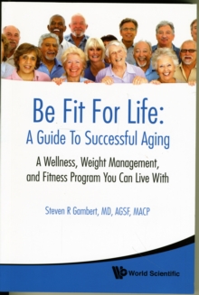 Be Fit For Life: A Guide To Successful Aging - A Wellness, Weight Management, And Fitness Program You Can Live With, Paperback Book Be Fit For Life: A Guide To Successful Aging - A Wellness, Weight Management, And Fitness Program You Can Live With, Paperback Book