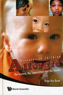 Allergic Diseases In Children: The Science, The Superstition And The Stories, Hardback Book Allergic Diseases In Children: The Science, The Superstition And The Stories, Hardback Book