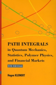 Path Integrals In Quantum Mechanics, Statistics, Polymer Physics, And Financial Markets (5th Edition), Paperback / softback Book Path Integrals In Quantum Mechanics, Statistics, Polymer Physics, And Financial Markets (5th Edition), Paperback / softback Book