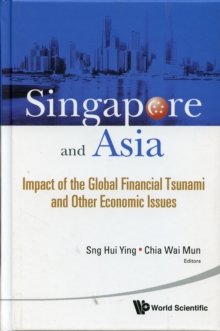 Singapore And Asia: Impact Of The Global Financial Tsunami And Other Economic Issues, Hardback Book Singapore And Asia: Impact Of The Global Financial Tsunami And Other Economic Issues, Hardback Book