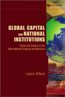 Global Capital And National Institutions: Crisis And Choice In The International Financial Architecture, Hardback Book Global Capital And National Institutions: Crisis And Choice In The International Financial Architecture, Hardback Book