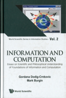 Information And Computation: Essays On Scientific And Philosophical Understanding Of Foundations Of Information And Computation, Hardback Book Information And Computation: Essays On Scientific And Philosophical Understanding Of Foundations Of Information And Computation, Hardback Book