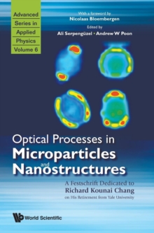 Optical Processes In Microparticles And Nanostructures: A Festschrift Dedicated To Richard Kounai Chang On His Retirement From Yale University, Hardback Book Optical Processes In Microparticles And Nanostructures: A Festschrift Dedicated To Richard Kounai Chang On His Retirement From Yale University, Hardback Book