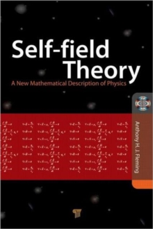 Self-Field Theory : A New Mathematical Description of Physics, Hardback Book Self-Field Theory : A New Mathematical Description of Physics, Hardback Book