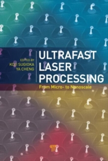 Ultrafast Laser Processing : From Micro- to Nanoscale