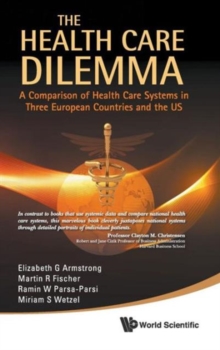 Health Care Dilemma, The: A Comparison Of Health Care Systems In Three European Countries And The Us, Hardback Book Health Care Dilemma, The: A Comparison Of Health Care Systems In Three European Countries And The Us, Hardback Book