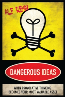 Dangerous Ideas : When Provocative Thinking Becomes Your Most Valuable Asset, Paperback Book Dangerous Ideas : When Provocative Thinking Becomes Your Most Valuable Asset, Paperback Book