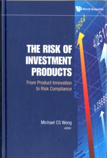 Risk Of Investment Products, The: From Product Innovation To Risk Compliance, Hardback Book Risk Of Investment Products, The: From Product Innovation To Risk Compliance, Hardback Book