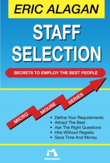 Staff Selection : Secrets to Employ the Best People