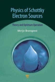 Physics of Schottky Electron Sources : Theory and Optimum Operation, Hardback Book Physics of Schottky Electron Sources : Theory and Optimum Operation, Hardback Book