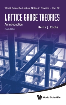 Lattice Gauge Theories: An Introduction (Fourth Edition), Hardback Book Lattice Gauge Theories: An Introduction (Fourth Edition), Hardback Book
