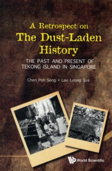 Retrospect On The Dust-laden History, A: The Past And Present Of Tekong Island In Singapore, Paperback / softback Book Retrospect On The Dust-laden History, A: The Past And Present Of Tekong Island In Singapore, Paperback / softback Book
