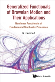 Generalized Functionals Of Brownian Motion And Their Applications: Nonlinear Functionals Of Fundamental Stochastic Processes, Hardback Book Generalized Functionals Of Brownian Motion And Their Applications: Nonlinear Functionals Of Fundamental Stochastic Processes, Hardback Book