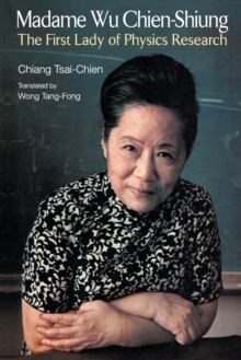 Madame Wu Chien-shiung: The First Lady Of Physics Research, Paperback / softback Book Madame Wu Chien-shiung: The First Lady Of Physics Research, Paperback / softback Book