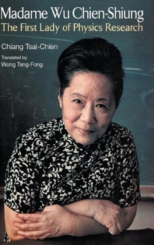 Madame Wu Chien-shiung: The First Lady Of Physics Research, Hardback Book Madame Wu Chien-shiung: The First Lady Of Physics Research, Hardback Book