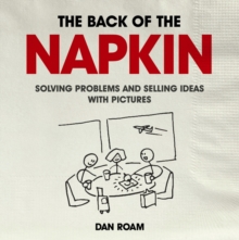 The Back of the Napkin: Solving Problems and Selling Ideas with Pictures, Paperback Book The Back of the Napkin: Solving Problems and Selling Ideas with Pictures, Paperback Book