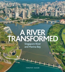 River Transformed : Singapore River and Marina Bay, Hardback Book River Transformed : Singapore River and Marina Bay, Hardback Book