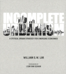 Incomplete Urbanism: A Critical Urban Strategy For Emerging Economies