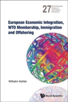 European Economic Integration, Wto Membership, Immigration And Offshoring, Hardback Book European Economic Integration, Wto Membership, Immigration And Offshoring, Hardback Book