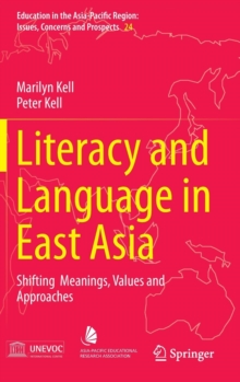 Literacy and Language in East Asia : Shifting Meanings, Values and Approaches, Hardback Book Literacy and Language in East Asia : Shifting Meanings, Values and Approaches, Hardback Book