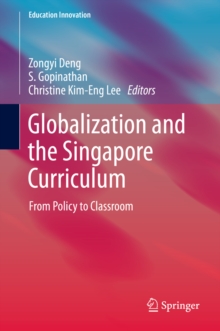 Globalization and the Singapore Curriculum : From Policy to Classroom