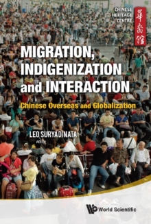 Migration, Indigenization And Interaction: Chinese Overseas And Globalization